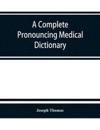 bokomslag A complete pronouncing medical dictionary
