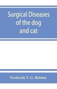 bokomslag Surgical diseases of the dog and cat, with chapters on anaesthetics and obstetrics (second edition of 'Canine and feline surgery')