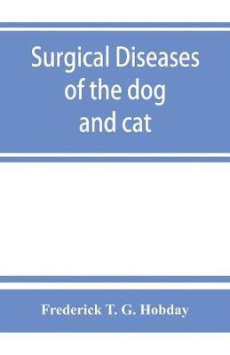 bokomslag Surgical diseases of the dog and cat, with chapters on anaesthetics and obstetrics (second edition of 'Canine and feline surgery')