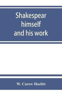 bokomslag Shakespear, himself and his work; a biographical study