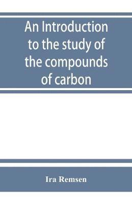 bokomslag An introduction to the study of the compounds of carbon; or, Organic chemistry
