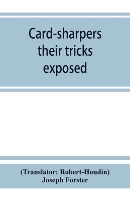 bokomslag Card-sharpers, their tricks exposed, or, The art of always winning