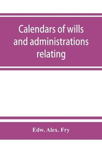 bokomslag Calendars of wills and administrations relating to the counties of Devon and Cornwall, proved in the Consistory Court of the Bishop of Exeter, 1532-1800, now preserved in the Probate Registry at