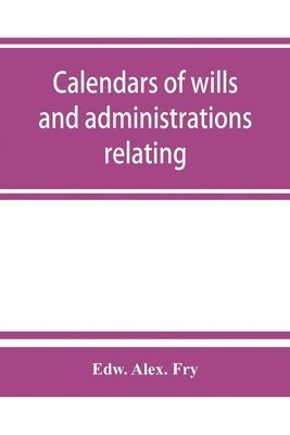 bokomslag Calendars of wills and administrations relating to the counties of Devon and Cornwall, proved in the Consistory Court of the Bishop of Exeter, 1532-1800, now preserved in the Probate Registry at