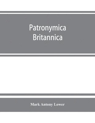 bokomslag Patronymica Britannica. A dictionary of the family names of the United Kingdom