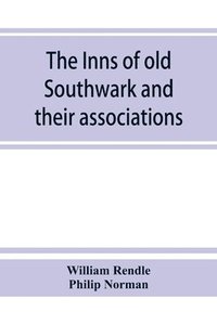 bokomslag The inns of old Southwark and their associations