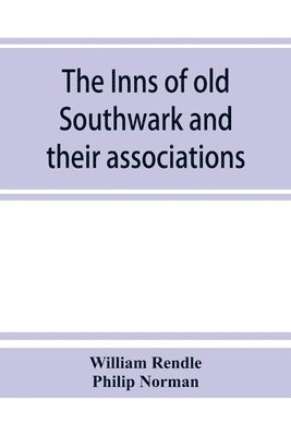 bokomslag The inns of old Southwark and their associations
