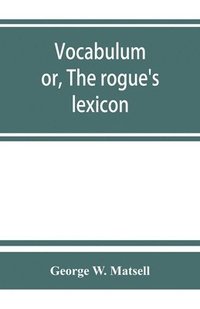 bokomslag Vocabulum; or, The rogue's lexicon. Comp. from the most authentic sources