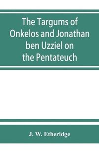 bokomslag The Targums of Onkelos and Jonathan ben Uzziel on the Pentateuch