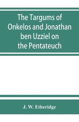 Targums of Onkelos and Jonathan ben Uzziel on the Pentateuch