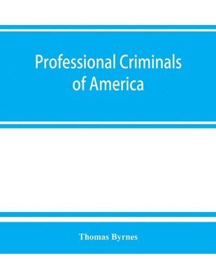 Thomas Byrnes - Professional criminals of America, Häftad