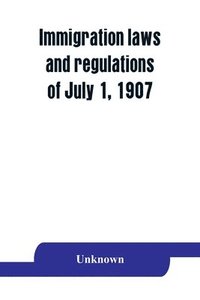 bokomslag Immigration laws and regulations of July 1, 1907