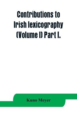 bokomslag Contributions to Irish lexicography (Volume I) Part I.