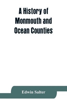 bokomslag history of Monmouth and Ocean Counties, embracing a genealogical record of earliest settlers in Monmouth and Ocean counties and their descendants. The Indians