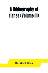 bokomslag A bibliography of fishes (Volume III)