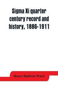 bokomslag Sigma Xi quarter century record and history, 1886-1911