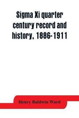 Sigma Xi quarter century record and history, 1886-1911 1