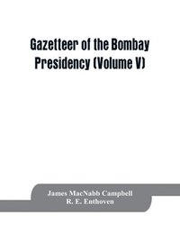 bokomslag Gazetteer of the Bombay Presidency (Volume V) Cutch, Palanpur, and Mahi Kantha