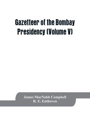 Gazetteer of the Bombay Presidency (Volume V) Cutch, Palanpur, and Mahi Kantha 1