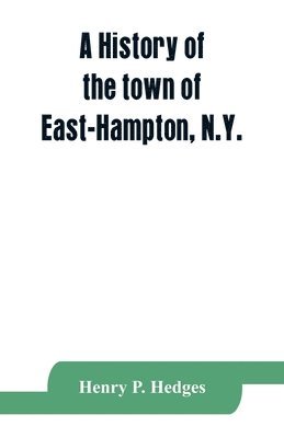 A history of the town of East-Hampton, N.Y. 1