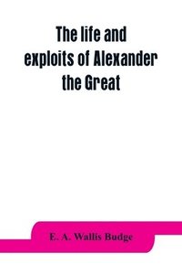 bokomslag The life and exploits of Alexander the Great