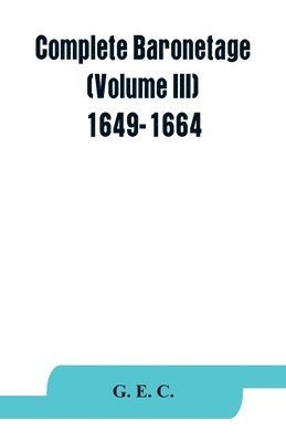 bokomslag Complete baronetage (Volume III) 1649-1664