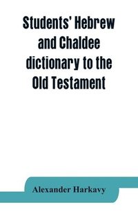 bokomslag Students' Hebrew and Chaldee dictionary to the Old Testament