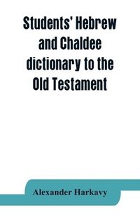 bokomslag Students' Hebrew and Chaldee dictionary to the Old Testament