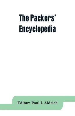 bokomslag Packers' encyclopedia; blue book of the American meat packing and allied industries; a hand-book of modern packing house practice, a statistical manual of the meat and allied industries, and a dire...