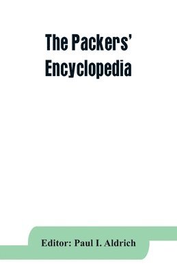 The Packers' encyclopedia; blue book of the American meat packing and allied industries; a hand-book of modern packing house practice, a statistical manual of the meat and allied industries, and a 1