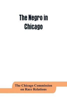 The negro in Chicago; a study of race relations and a race riot 1