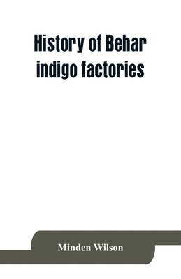 History of Behar indigo factories; Reminiscences of Behar; Tirhoot and its inhabitants of the past; History of Behar light horse volunteers 1