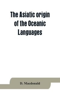bokomslag The Asiatic origin of the Oceanic Languages