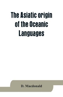 MacDonald, D. MacDonald, D. Macdonald - Asiatic origin of the Oceanic Languages, Häftad