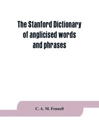 bokomslag The Stanford dictionary of anglicised words and phrases