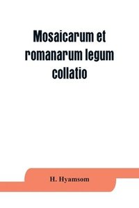 bokomslag Mosaicarum et romanarum legum collatio. With introduction, facsimile and transcription of the Berlin codex, translation, notes ad appendices