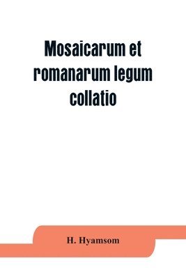 Mosaicarum et romanarum legum collatio. With introduction, facsimile and transcription of the Berlin codex, translation, notes ad appendices 1