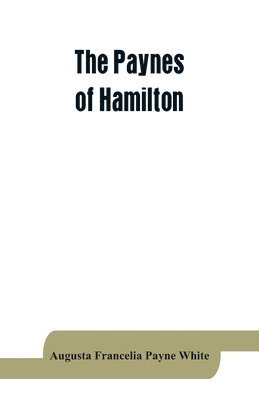 Paynes of Hamilton, a genealogical and biographical record