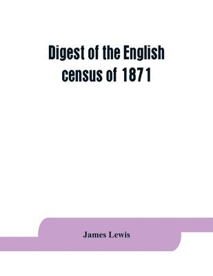 Digest of the English census of 1871 1