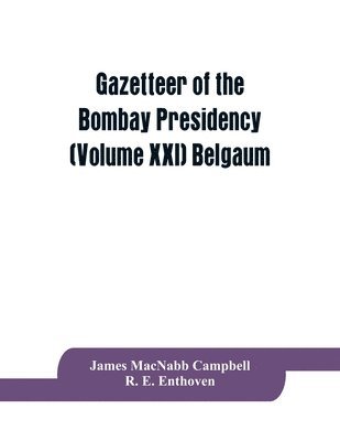 Gazetteer of the Bombay Presidency (Volume XXI) Belgaum 1