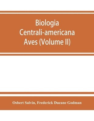 Osbert Salvin, Frederick Ducane Godman, Frederick Ducane Godman, - Biologia centrali-americana, Häftad