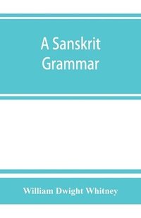 bokomslag A Sanskrit grammar, including both the classical language, and the older dialects, of Veda and Brahmana