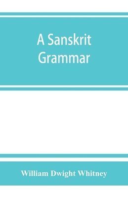 William Dwight Whitney - Sanskrit grammar, including both the classical language, and the older dialects, of Veda and Brahmana, Häftad