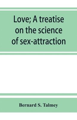 bokomslag Love; a treatise on the science of sex-attraction, for the use of physicians and students of medical jurisprudence