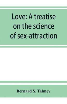 bokomslag Love; a treatise on the science of sex-attraction, for the use of physicians and students of medical jurisprudence