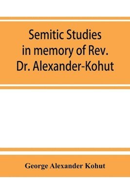 George Alexander Kohut - Semitic studies in memory of Rev. Dr. Alexander-Kohut, Häftad
