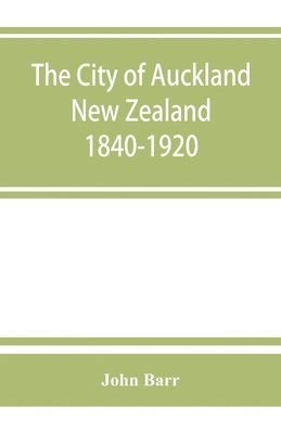 bokomslag city of Auckland, New Zealand, 1840-1920