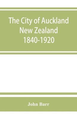 bokomslag The city of Auckland, New Zealand, 1840-1920