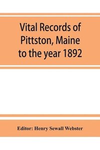 bokomslag Vital records of Pittston, Maine, to the year 1892