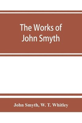 bokomslag The works of John Smyth, fellow of Christ's college, 1594-8